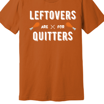 Leftovers are for Quitters - T-Shirt