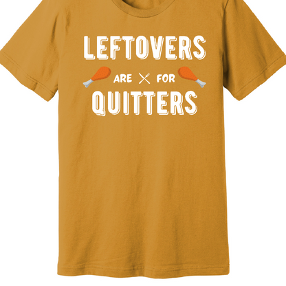 Leftovers are for Quitters - T-Shirt