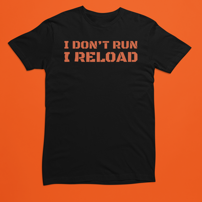 I Don't Run, I Reload - Batten Battle Apparel